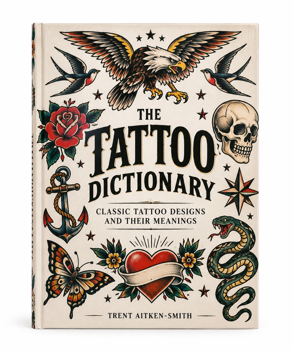 The Tattoo Dictionary: Classic Tattoo Designs and Their Meanings by Trent Aitken-Smith